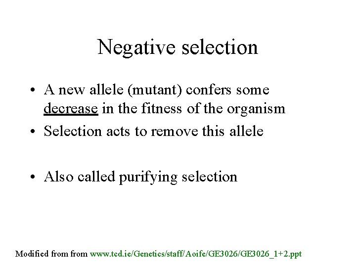 Negative selection • A new allele (mutant) confers some decrease in the fitness of