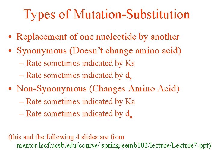 Types of Mutation-Substitution • Replacement of one nucleotide by another • Synonymous (Doesn’t change