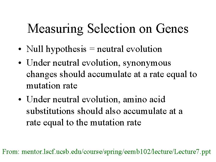 Measuring Selection on Genes • Null hypothesis = neutral evolution • Under neutral evolution,