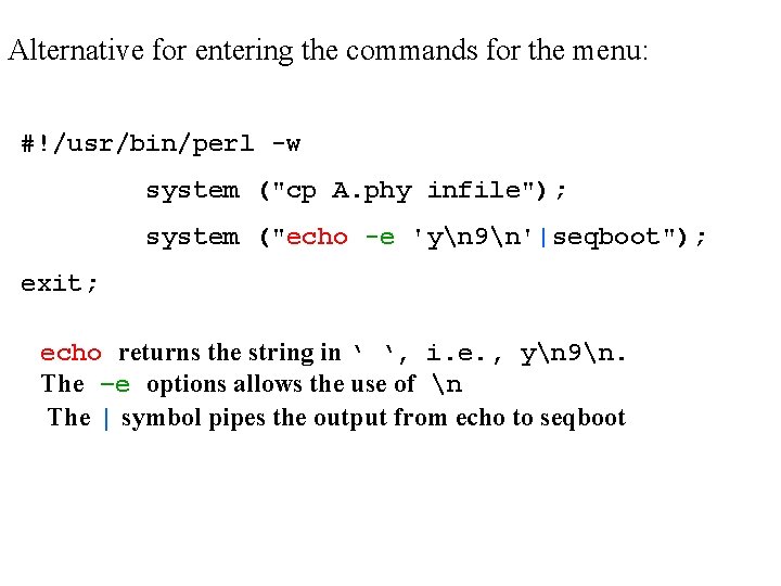 Alternative for entering the commands for the menu: #!/usr/bin/perl -w system ("cp A. phy