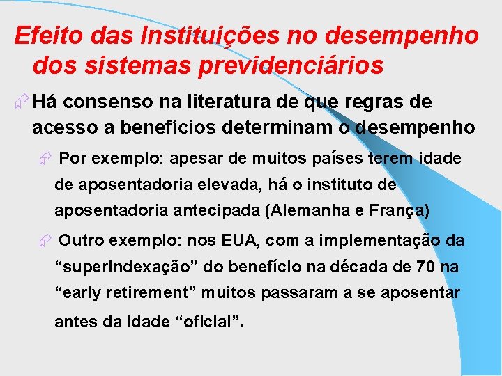 Efeito das Instituições no desempenho dos sistemas previdenciários Æ Há consenso na literatura de