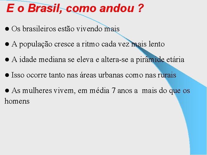 E o Brasil, como andou ? l Os brasileiros estão vivendo mais l A