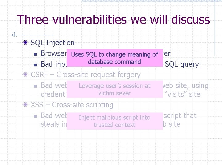 Three vulnerabilities we will discuss SQL Injection n Browser sends malicious to server Uses