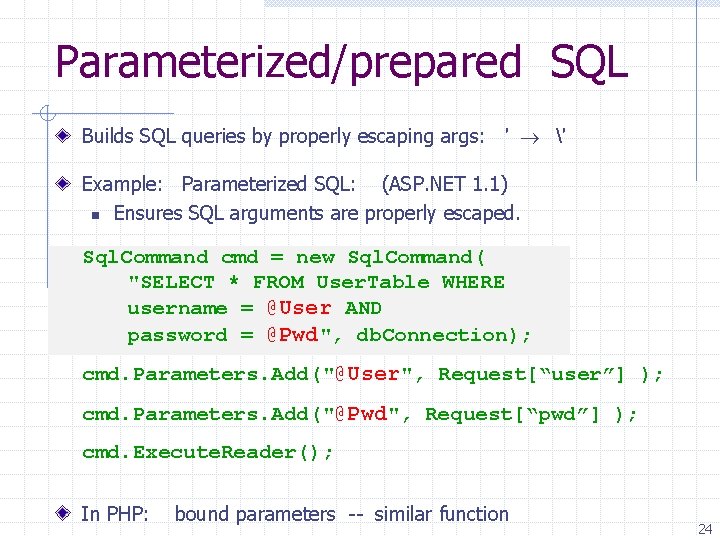 Parameterized/prepared SQL Builds SQL queries by properly escaping args: ′ ′ Example: Parameterized SQL: