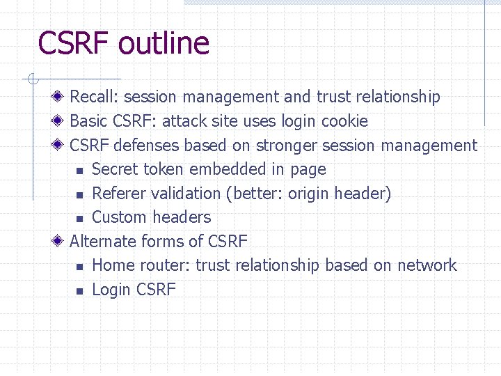 CSRF outline Recall: session management and trust relationship Basic CSRF: attack site uses login