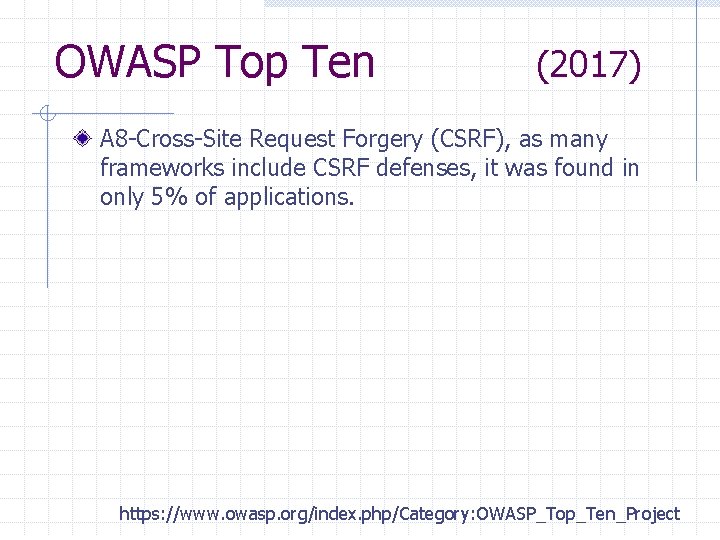 OWASP Top Ten (2017) A 8 -Cross-Site Request Forgery (CSRF), as many frameworks include
