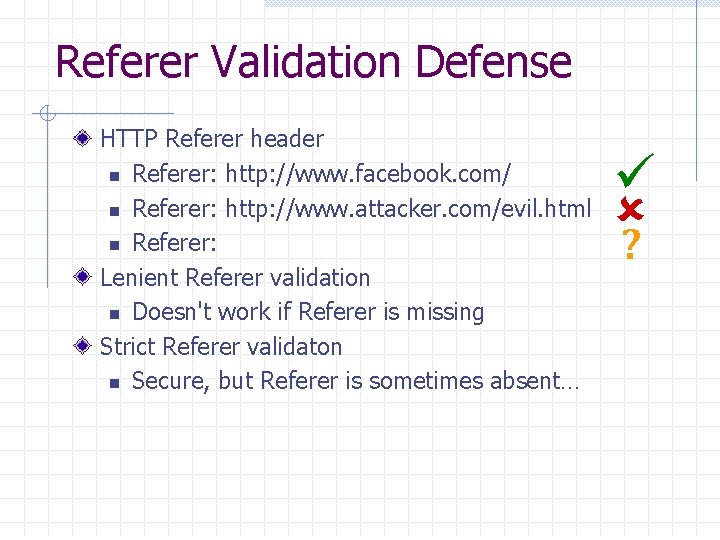 Referer Validation Defense HTTP Referer header n Referer: http: //www. facebook. com/ n Referer: