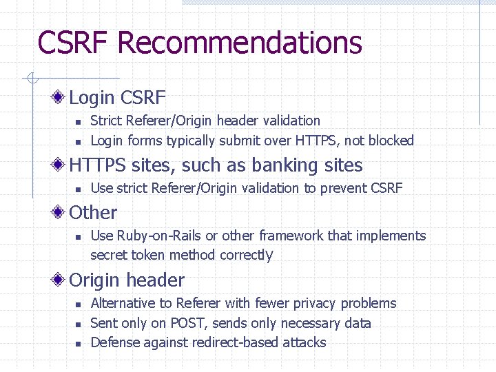 CSRF Recommendations Login CSRF n n Strict Referer/Origin header validation Login forms typically submit