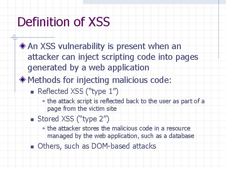 Definition of XSS An XSS vulnerability is present when an attacker can inject scripting