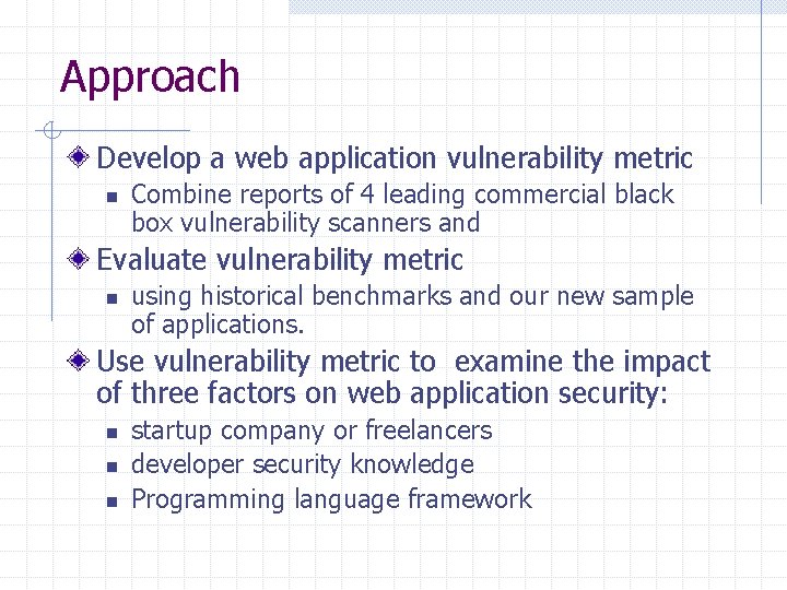 Approach Develop a web application vulnerability metric n Combine reports of 4 leading commercial