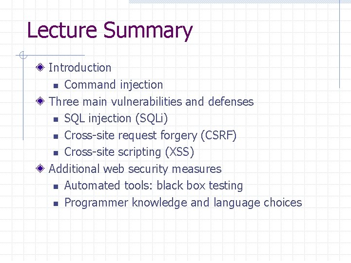 Lecture Summary Introduction n Command injection Three main vulnerabilities and defenses n SQL injection