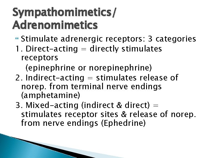 Sympathomimetics/ Adrenomimetics Stimulate adrenergic receptors: 3 categories 1. Direct-acting = directly stimulates receptors (epinephrine