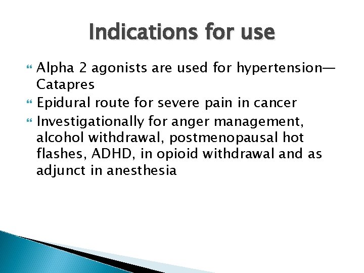 Indications for use Alpha 2 agonists are used for hypertension— Catapres Epidural route for