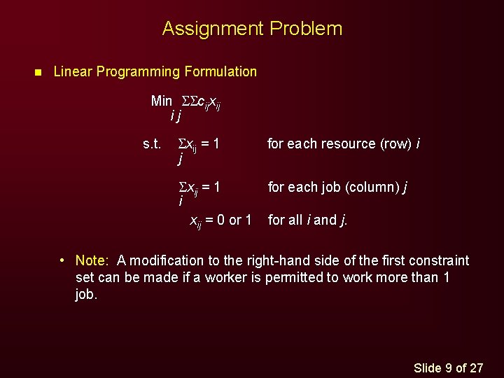 Assignment Problem n Linear Programming Formulation Min SScijxij ij s. t. Sxij = 1