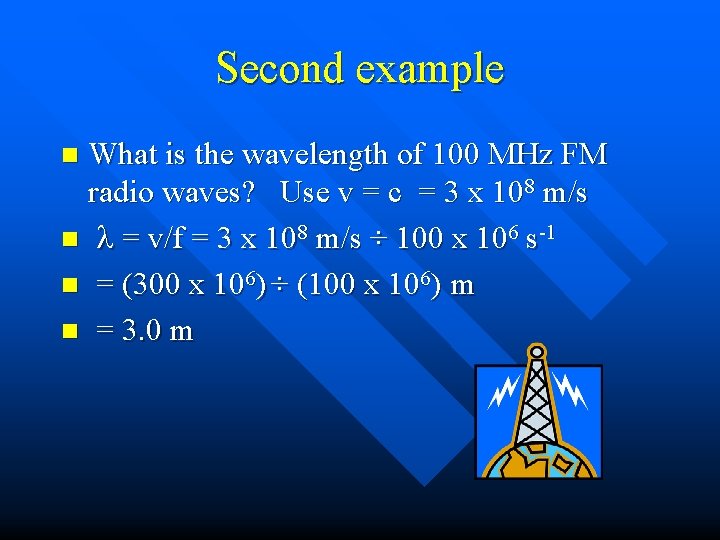 Second example What is the wavelength of 100 MHz FM radio waves? Use v