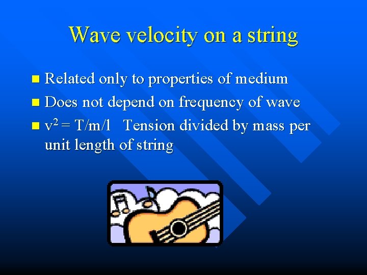 Wave velocity on a string Related only to properties of medium n Does not
