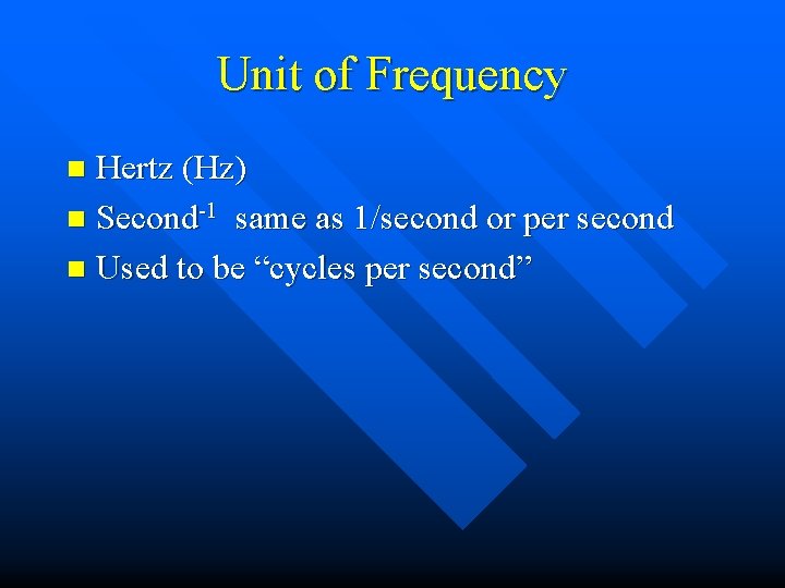 Unit of Frequency Hertz (Hz) n Second-1 same as 1/second or per second n