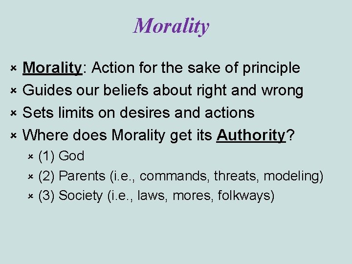 Morality: Action for the sake of principle û Guides our beliefs about right and
