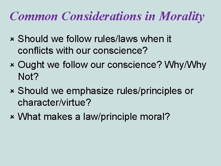 Common Considerations in Morality Should we follow rules/laws when it conflicts with our conscience?