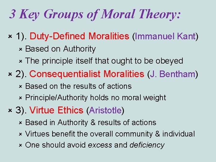 3 Key Groups of Moral Theory: û 1). Duty-Defined Moralities (Immanuel Kant) Based on
