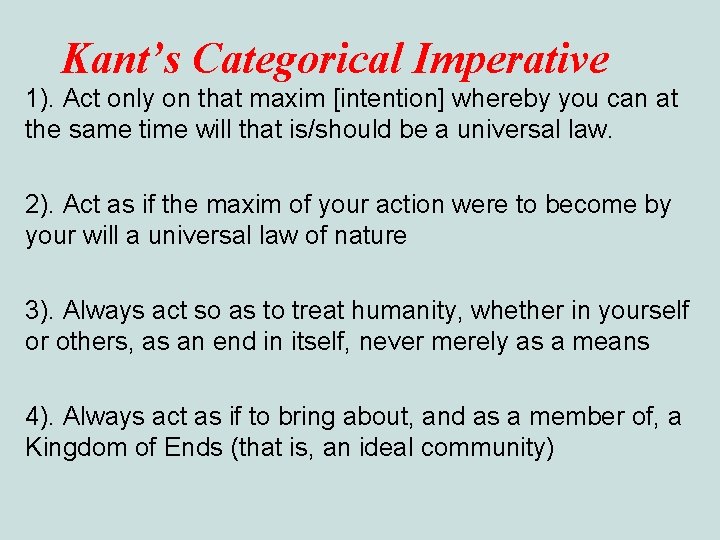 Kant’s Categorical Imperative 1). Act only on that maxim [intention] whereby you can at