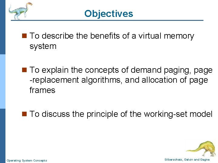 Objectives n To describe the benefits of a virtual memory system n To explain