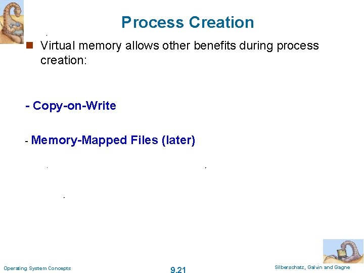 Process Creation n Virtual memory allows other benefits during process creation: - Copy-on-Write -