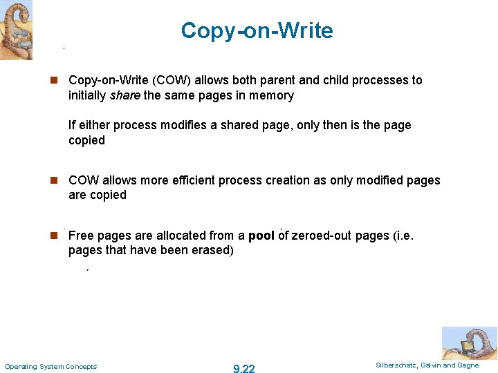 Copy-on-Write n Copy-on-Write (COW) allows both parent and child processes to initially share the