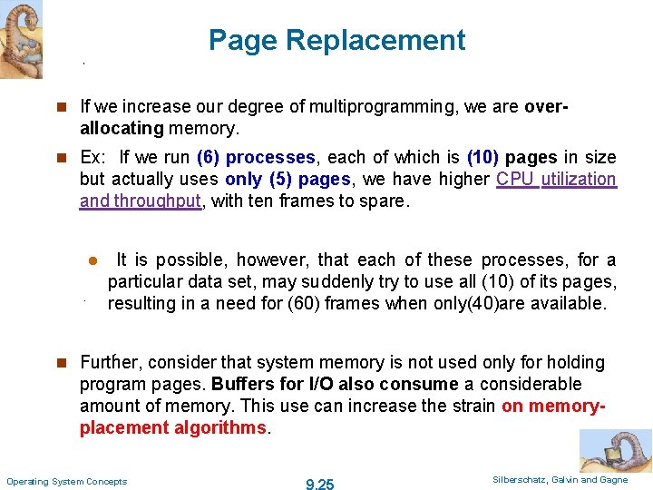 Page Replacement n If we increase our degree of multiprogramming, we are over- allocating