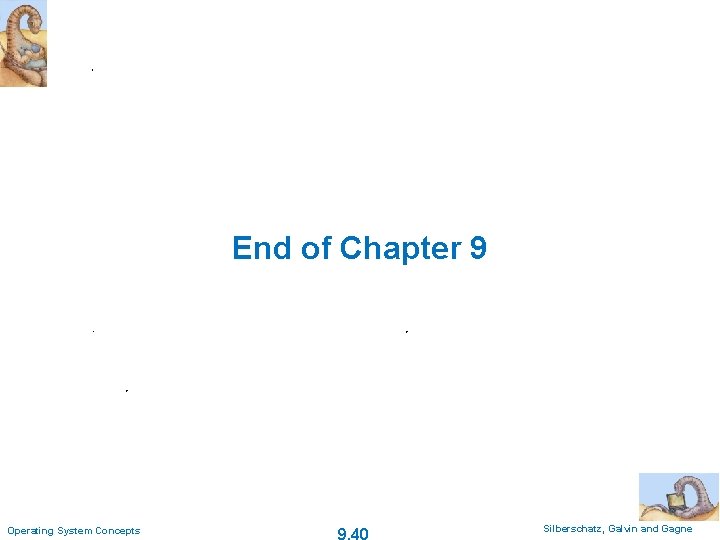 End of Chapter 9 Operating System Concepts 9. 40 Silberschatz, Galvin and Gagne 