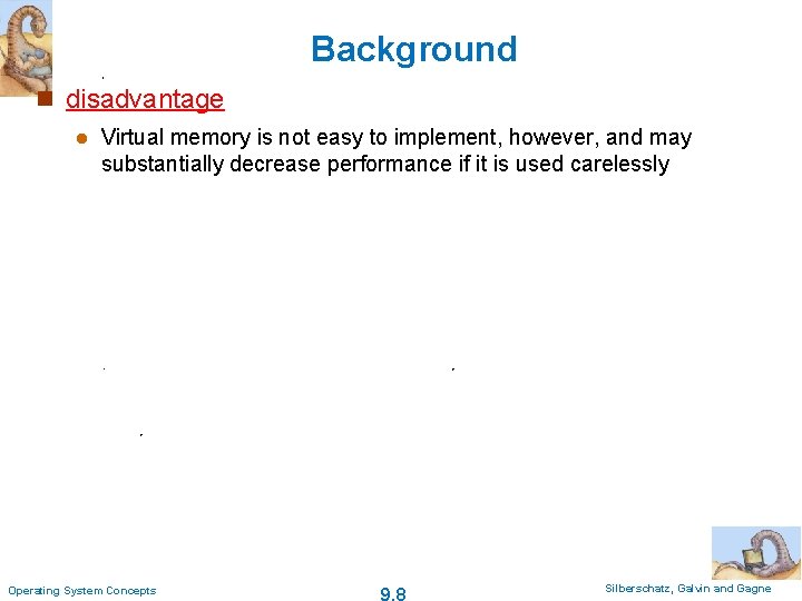 Background n disadvantage l Virtual memory is not easy to implement, however, and may