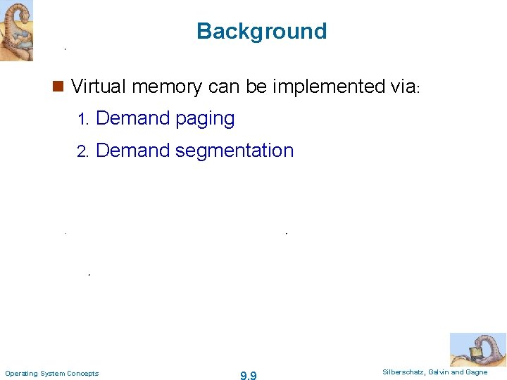 Background n Virtual memory can be implemented via: 1. Demand paging 2. Demand segmentation