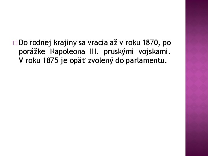 � Do rodnej krajiny sa vracia až v roku 1870, po porážke Napoleona III.