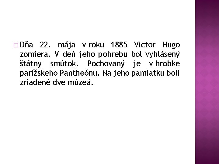 � Dňa 22. mája v roku 1885 Victor Hugo zomiera. V deň jeho pohrebu