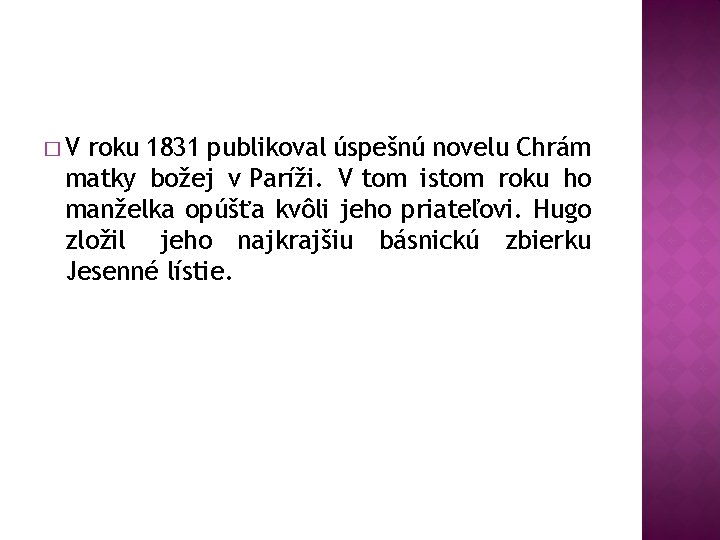 �V roku 1831 publikoval úspešnú novelu Chrám matky božej v Paríži. V tom istom