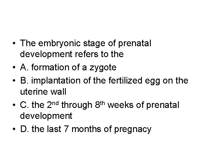  • The embryonic stage of prenatal development refers to the • A. formation