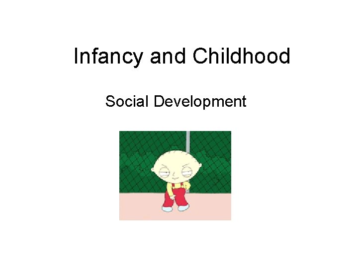 Infancy and Childhood Social Development 