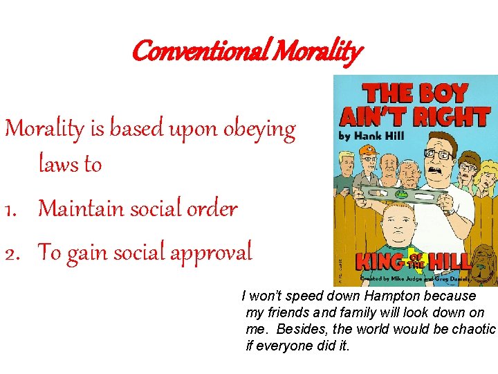 Conventional Morality is based upon obeying laws to 1. Maintain social order 2. To