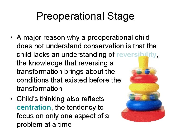 Preoperational Stage • A major reason why a preoperational child does not understand conservation