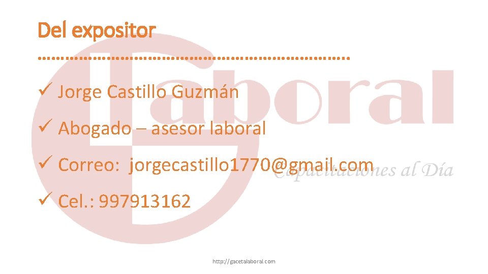 Del expositor ……………………………. . Jorge Castillo Guzmán Abogado – asesor laboral Correo: jorgecastillo 1770@gmail.