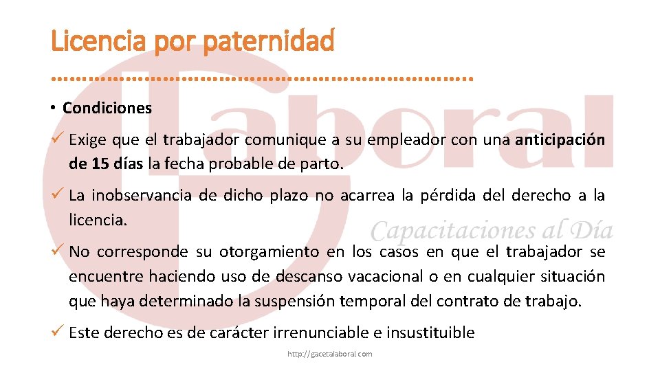 Licencia por paternidad ……………………………. . • Condiciones Exige que el trabajador comunique a su