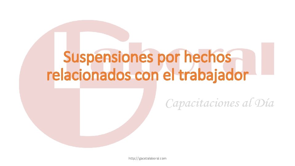 Suspensiones por hechos relacionados con el trabajador http: //gacetalaboral. com 