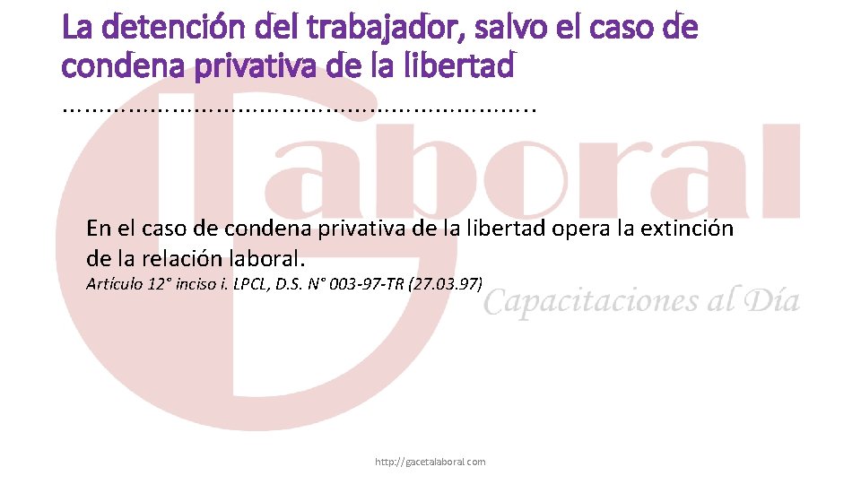 La detención del trabajador, salvo el caso de condena privativa de la libertad …………………………….