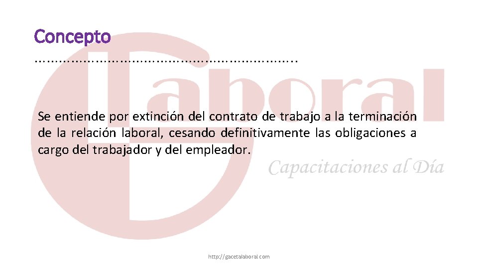 Concepto ……………………………. . Se entiende por extinción del contrato de trabajo a la terminación