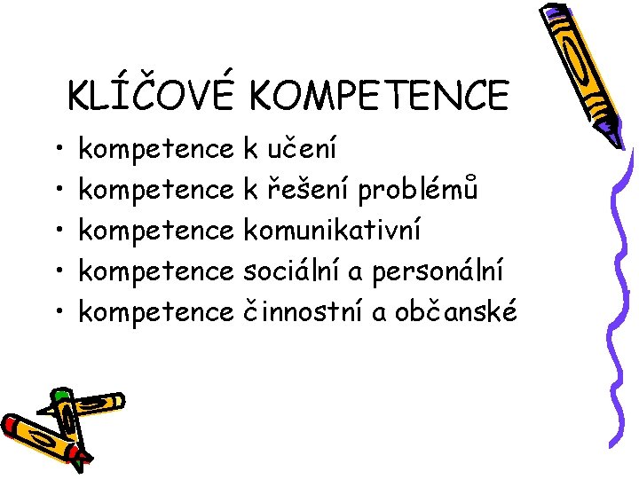 KLÍČOVÉ KOMPETENCE • • • kompetence k učení kompetence k řešení problémů kompetence komunikativní