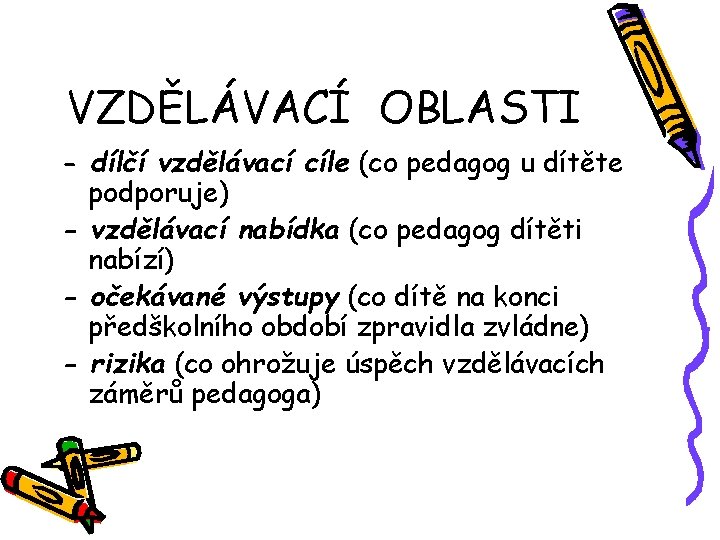 VZDĚLÁVACÍ OBLASTI - dílčí vzdělávací cíle (co pedagog u dítěte podporuje) - vzdělávací nabídka