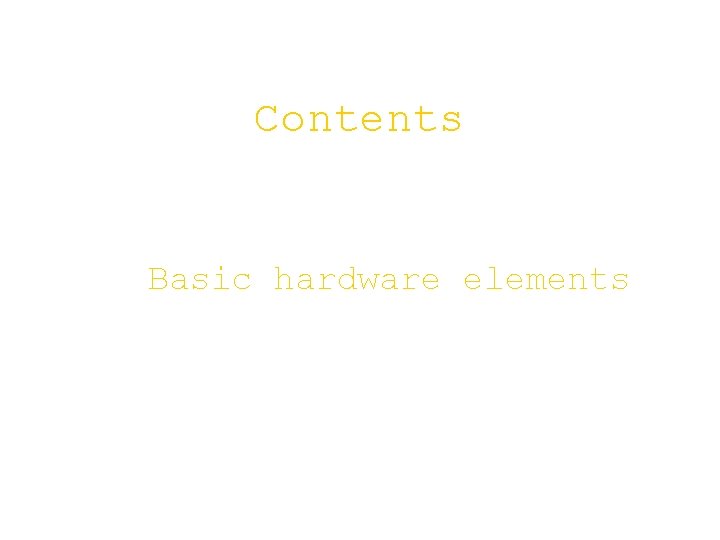 Contents Basic hardware elements 