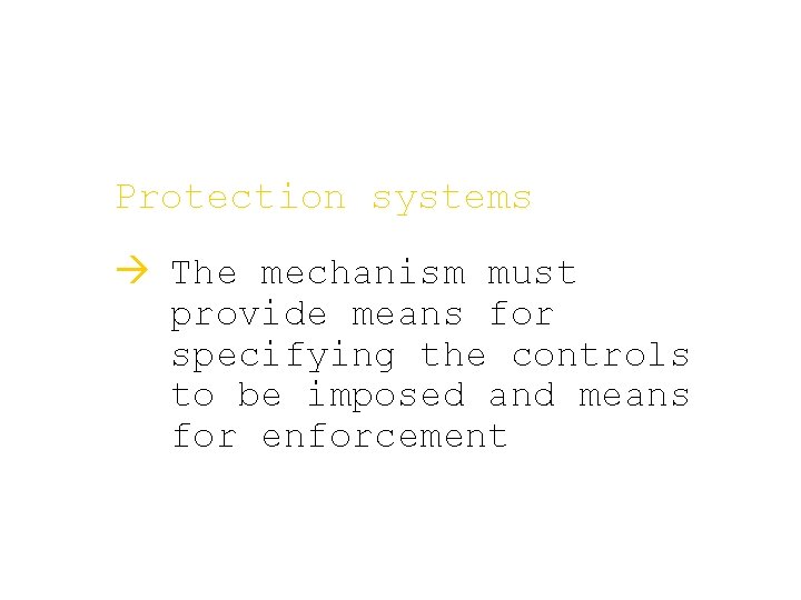 Protection systems à The mechanism must provide means for specifying the controls to be