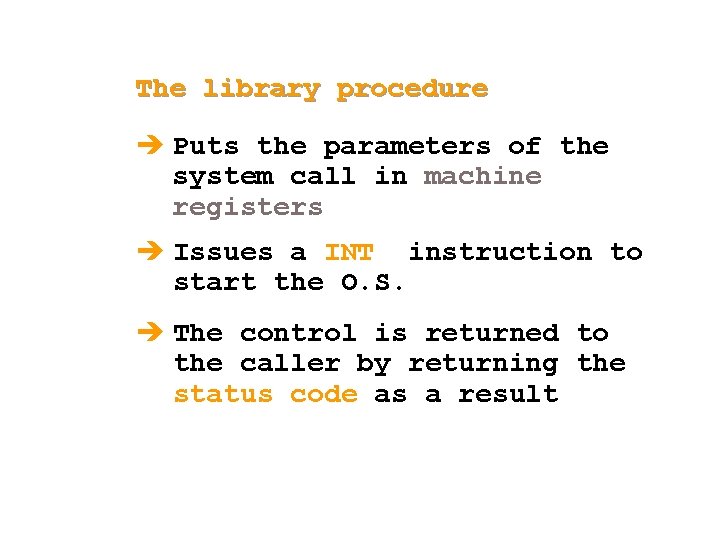 The library procedure è Puts the parameters of the system call in machine registers