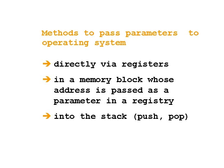 Methods to pass parameters operating system to è directly via registers è in a